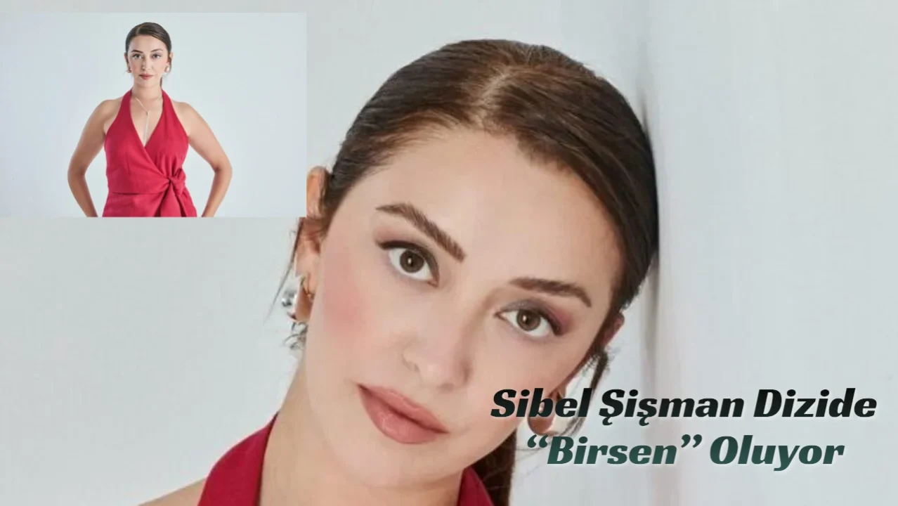 Kızılcık Şerbeti’ne Yeni Transfer: Sibel Şişman Dizide “Birsen” Oluyor