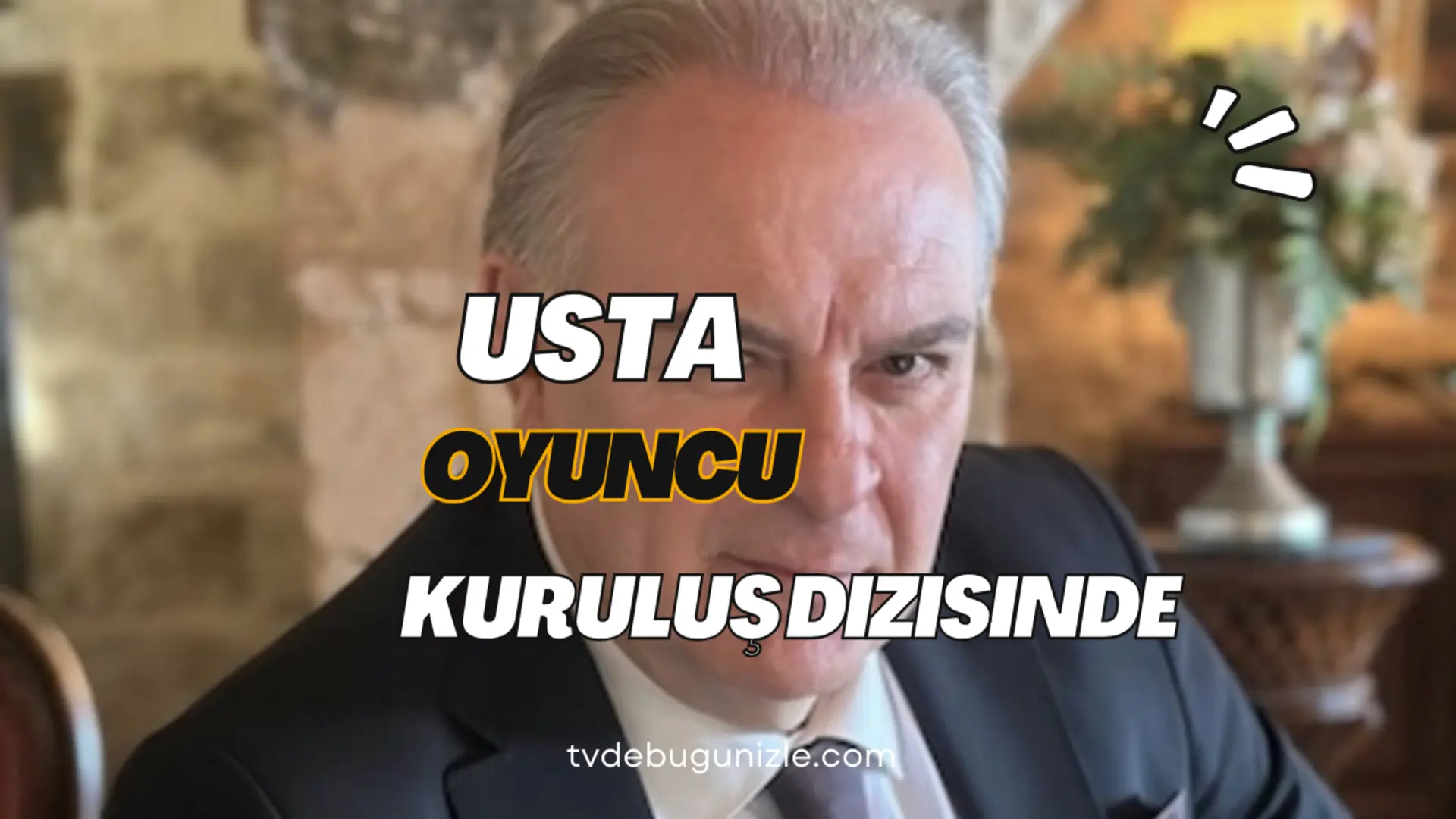 Usta oyuncu Kuruluş dizisinin kadrosuna dahil oldu