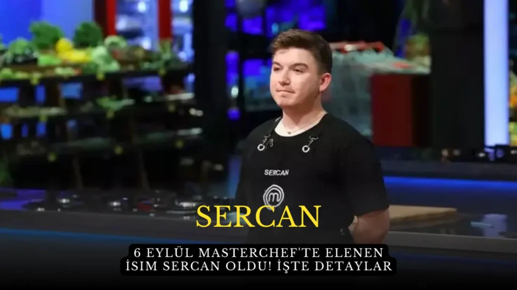 6 Eylül MasterChef'te Elenen İsim Sercan Oldu! İşte Detaylar