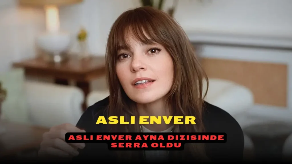 Aslı Enver Ayna dizisinde Serra oldu