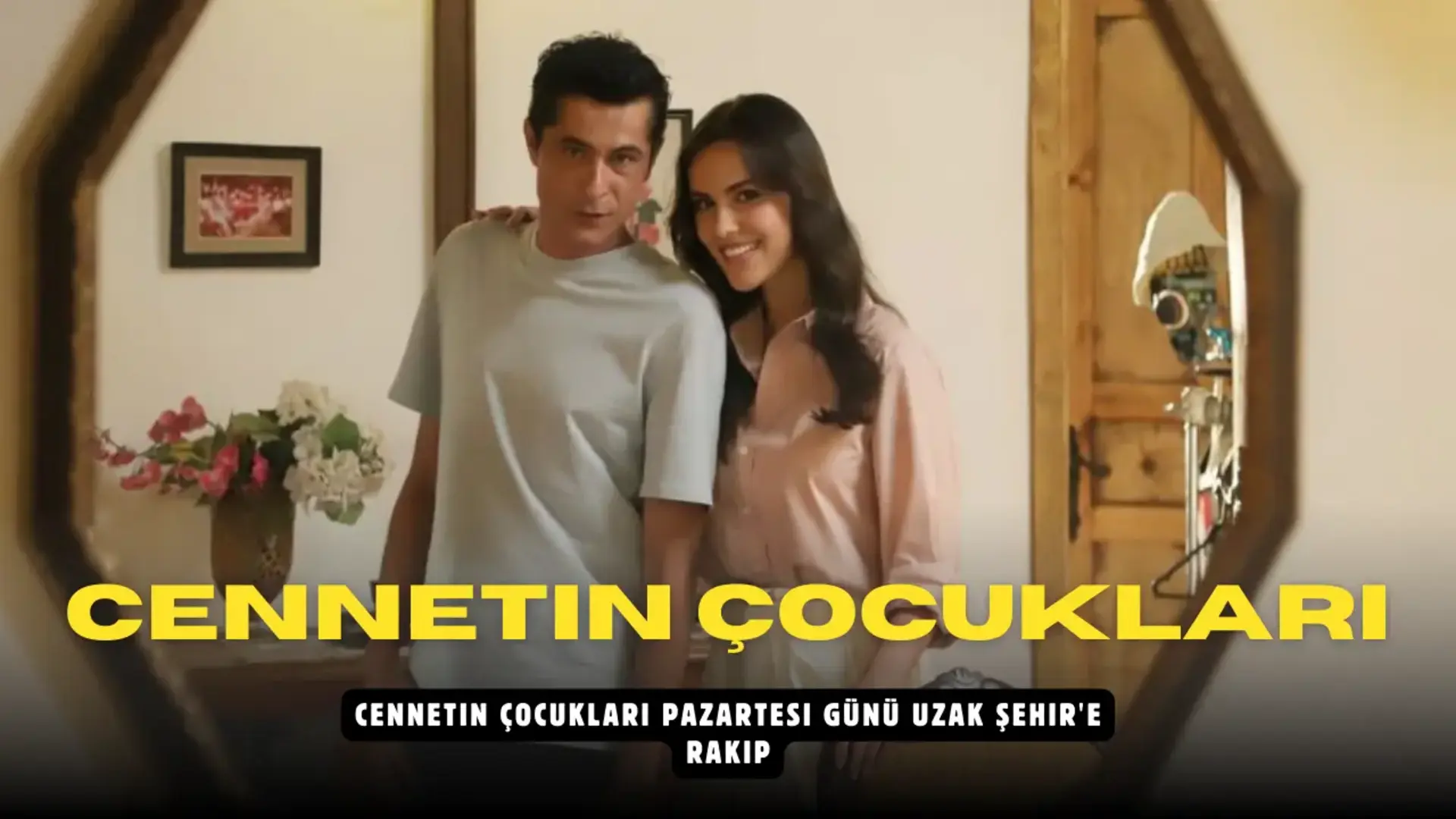 Cennetin Çocukları Pazartesi günü Uzak Şehir'e rakip