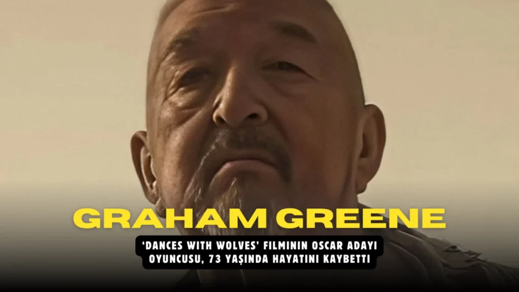 Graham Greene, ‘Dances With Wolves’ Filminin Oscar Adayı Oyuncusu, 73 Yaşında Hayatını Kaybetti
