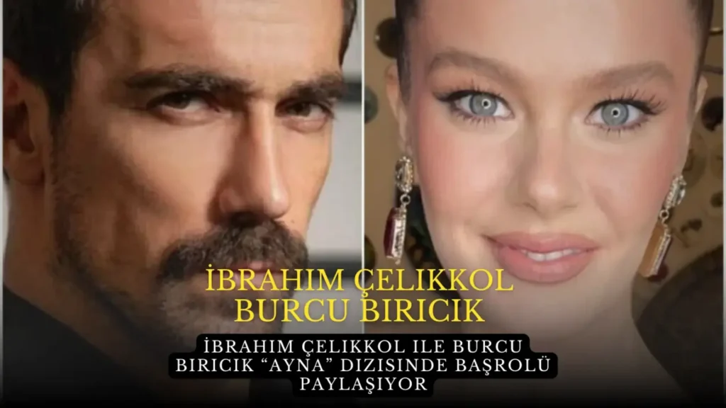 İbrahim Çelikkol ile Burcu Biricik “Ayna” Dizisinde Başrolü Paylaşıyor