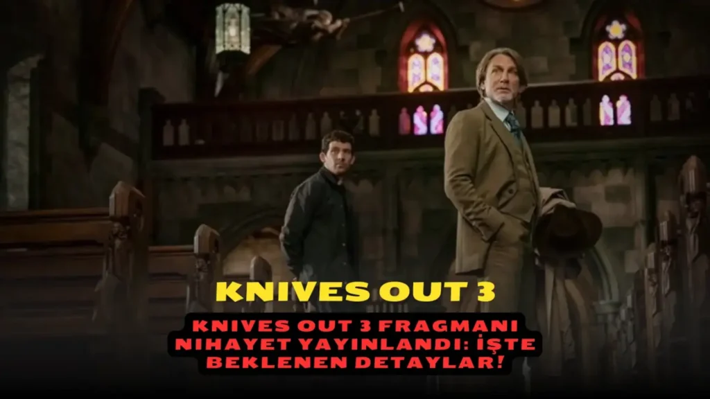 Knives Out 3 Fragmanı Nihayet Yayınlandı: İşte Beklenen Detaylar!
