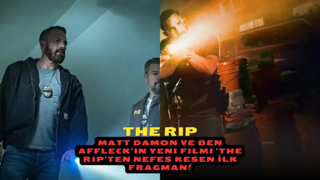 Matt Damon ve Ben Affleck’in Yeni Filmi ‘The Rip’ten Nefes Kesen İlk Fragman!