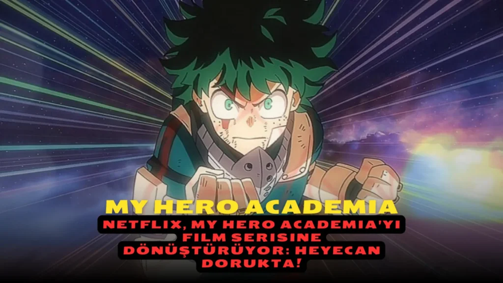 Netflix, My Hero Academia'yı Film Serisine Dönüştürüyor: Heyecan Dorukta!