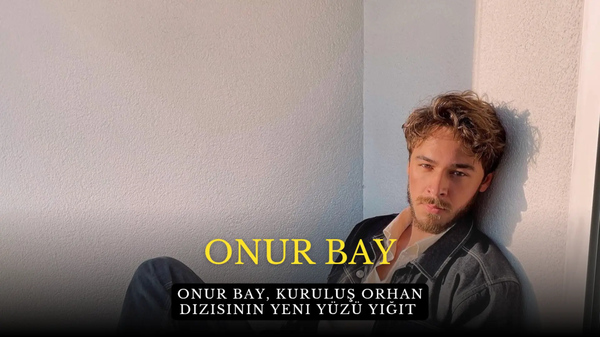 Onur Bay, Kuruluş Orhan Dizisinin Yeni Yüzü Yiğit