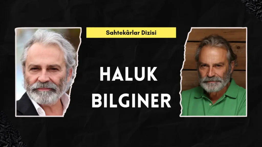 Sahtekârlar Dizisi: Haluk Bilginer Kadir Aydın Karakteriyle Dizide Yer Alacak Mı?