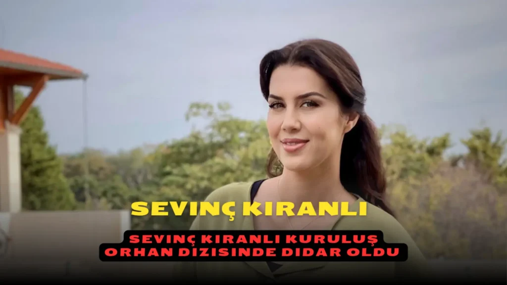 Sevinç Kıranlı Kuruluş Orhan dizisinde Didar oldu