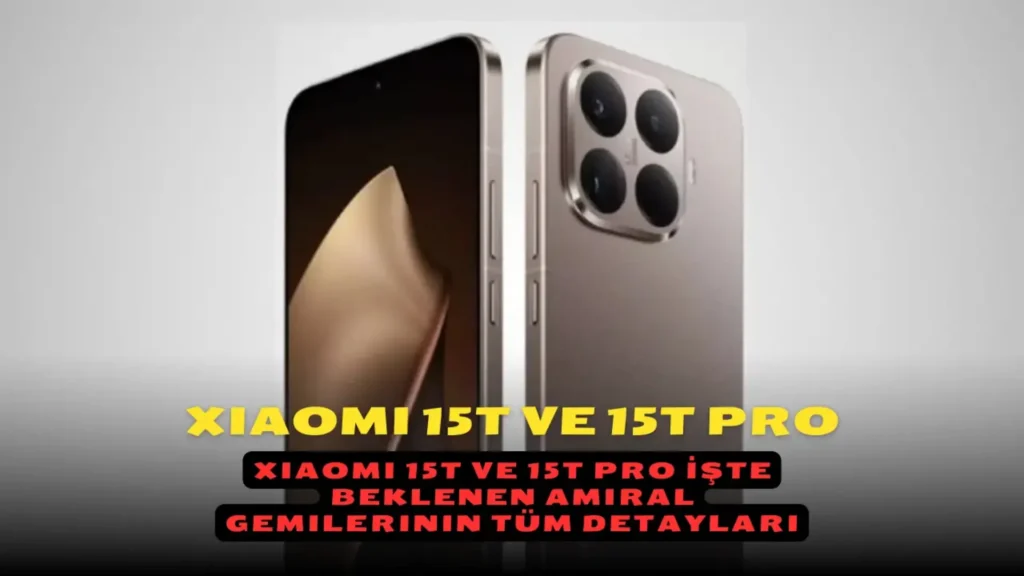 Xiaomi 15T ve 15T Pro İşte Beklenen Amiral Gemilerinin Tüm Detayları
