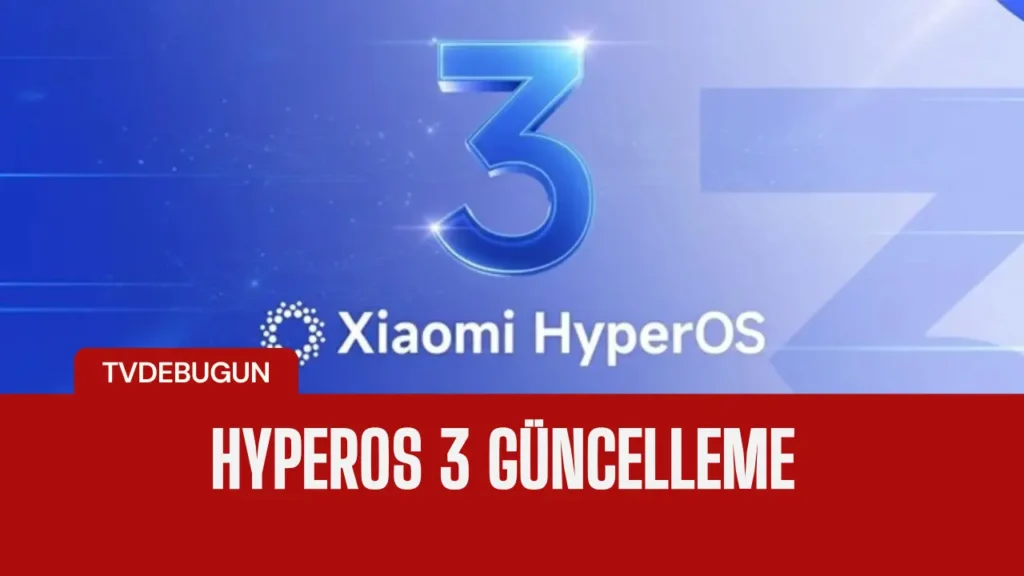 Xiaomi HyperOS 3 Güncelleme Takvimi Açıklandı