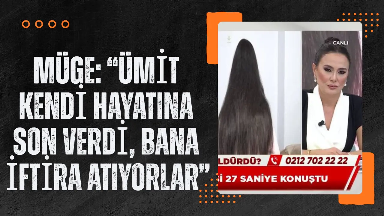 Müge “Ümit kendi hayatına son ve