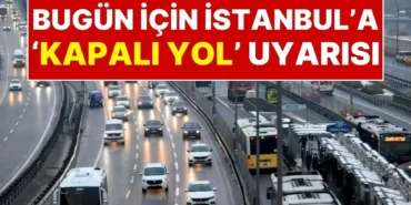 Istanbulda-Bu-Aksam-Bazi-Yollar-Trafige-Kapatilacak-Iste-Liste-featured