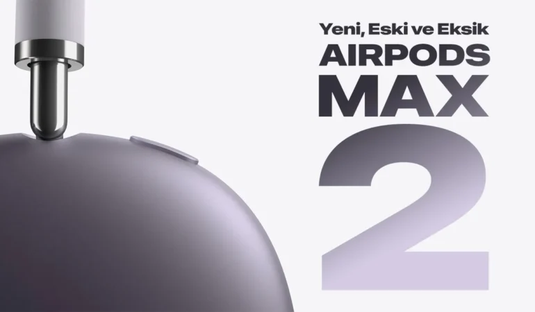Yeni Apple AirPods Max 2: H2 Çipi ve Üstün Gürültü Engelleme