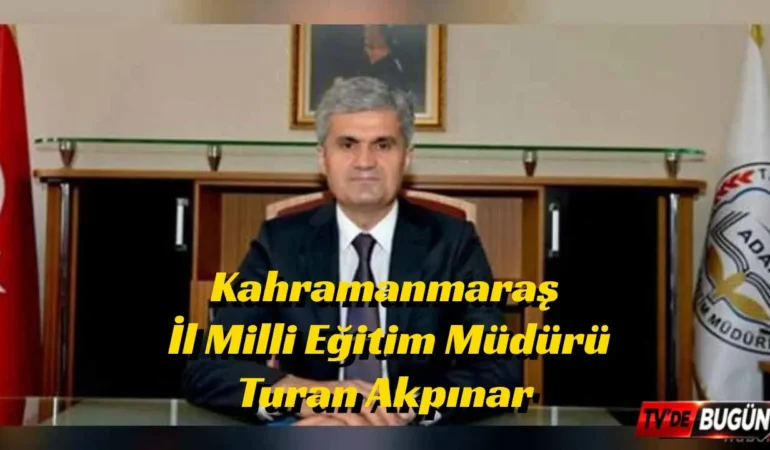 Kahramanmaraş İl Milli Eğitim Müdürü değişti: Turan Akpınar kimdir?