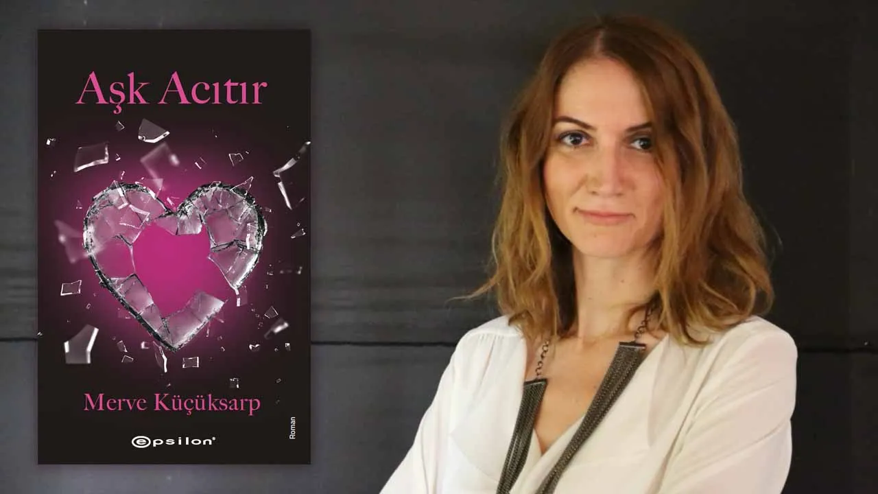 Merve Küçüksarp’ın Yeni Romanı Aşk Acıtır Epsilon’dan Çıktı - TV de Bugün İnternet Haberleri
