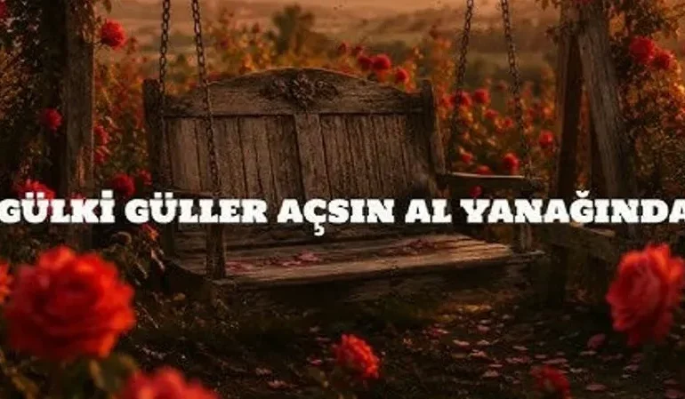 Gülki Güller Açsın Gül Yanağında Yapay Zeka Akımı ve Sözleri