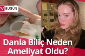 Danla Bilic Neden Ameliyat Oldu