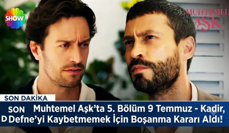 Muhtemel Aşk’ta 4. Bölüm 9 Temmuz Kadir, Defne’yi Kaybetmemek İçin Boşanma Kararı Aldı!
