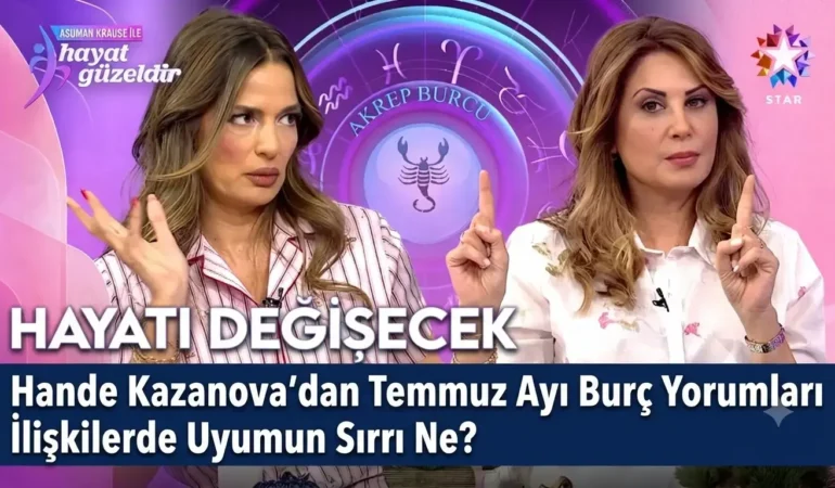 Hande Kazanova’dan Temmuz Ayı Burç Yorumları İlişkilerde Uyumun Sırrı Ne?