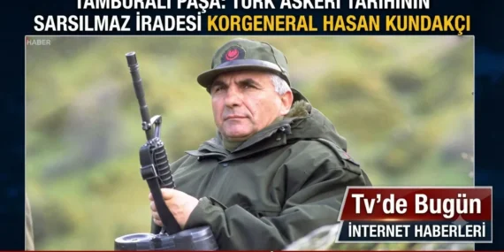 Tamburalı Paşa: Türk Askeri Tarihinin Sarsılmaz İradesi Korgeneral Hasan Kundakçı