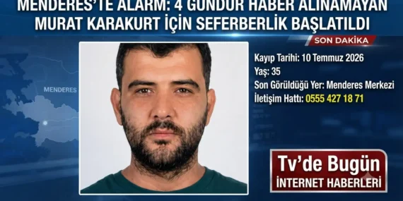 Menderes’te Alarm: 4 Gündür Haber Alınamayan Murat Karakurt İçin Seferberlik Başlatıldı 26 1784022405869