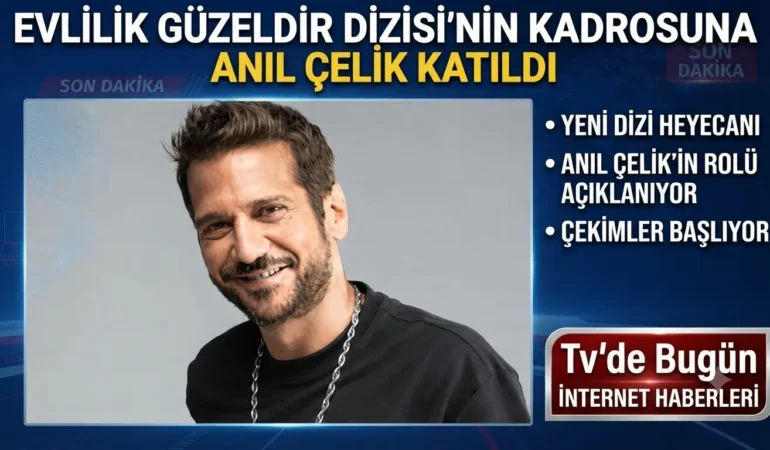 Evlilik Güzeldir dizisinin kadrosuna Anıl Çelik katıldı 1 1784064565191