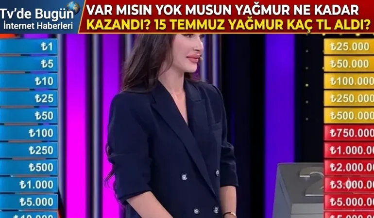 Var Mısın Yok Musun Yağmur ne kadar kazandı? 15 Temmuz Yağmur kaç TL Aldı?