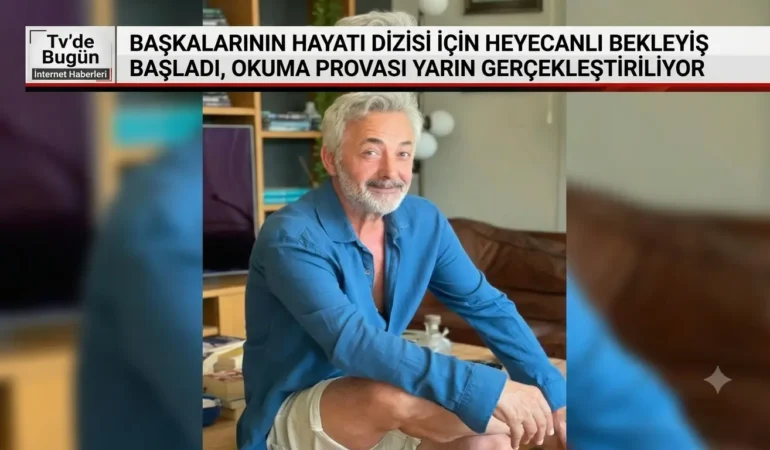 Başkalarının Hayatı dizisi için heyecanlı bekleyiş başladı okuma provası yarın gerçekleştiriliyor