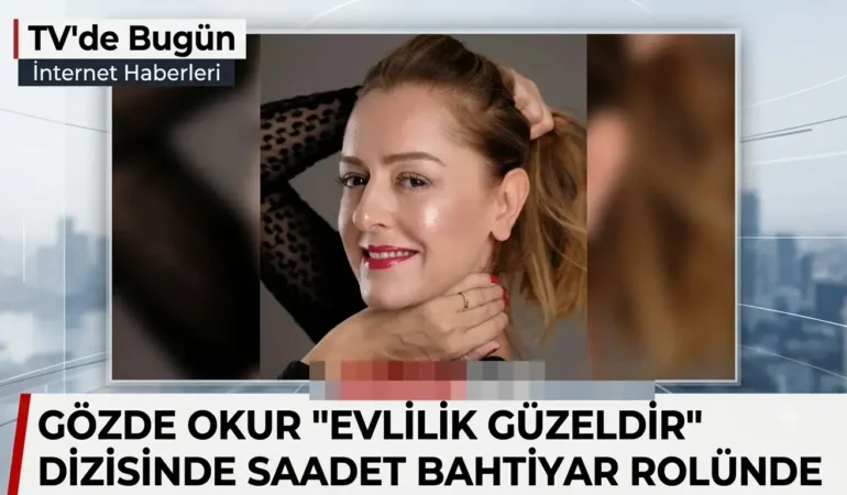 Gözde Okur “Evlilik Güzeldir” Dizisinde Saadet Bahtiyar Rolünde