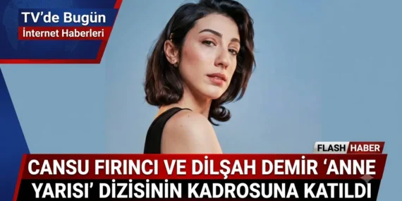Cansu Fırıncı ve Dilşah Demir “Anne Yarısı” Dizisinin Kadrosuna Katıldı
