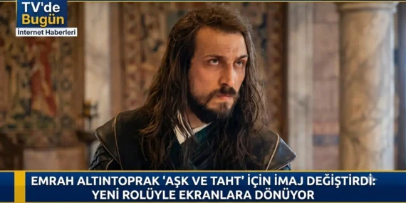 Emrah Altıntoprak ‘Aşk ve Taht’ İçin İmaj Değiştirdi: Yeni Rolüyle Ekranlara Dönüyor