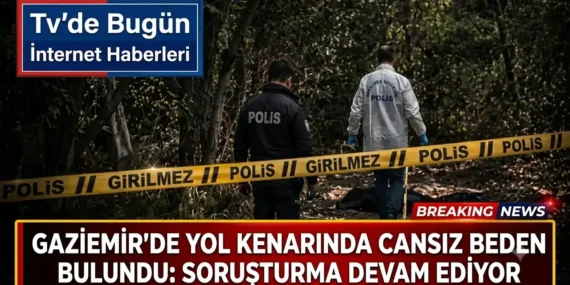 Gaziemir’de Yol Kenarında Cansız Beden Bulundu: Soruşturma Devam Ediyor