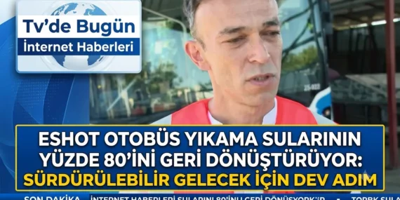 ESHOT Otobüs Yıkama Sularının Yüzde 80’ini Geri Dönüştürüyor: Sürdürülebilir Gelecek İçin Dev Adım