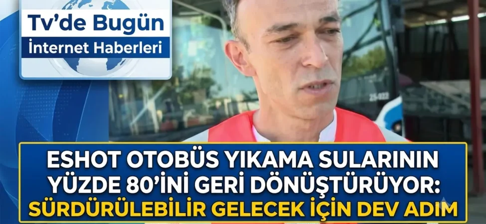 ESHOT Otobüs Yıkama Sularının Yüzde 80’ini Geri Dönüştürüyor: Sürdürülebilir Gelecek İçin Dev Adım 1 1784380329458