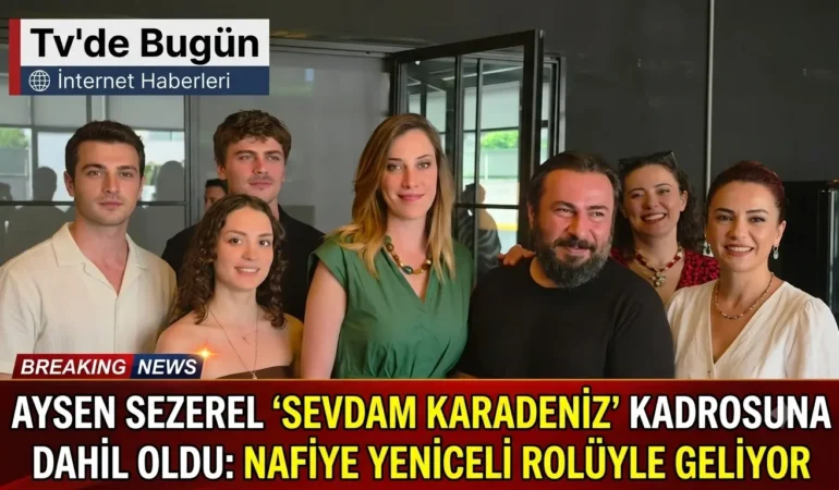 Aysen Sezerel “Sevdam Karadeniz” Kadrosuna Dahil Oldu: Nafiye Yeniceli Rolüyle Geliyor