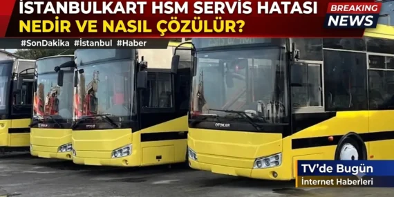 İstanbulkart HSM Servis Hatası Nedir ve Nasıl Çözülür?