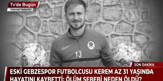 Eski Gebzespor Futbolcusu Kerem Az 31 Yaşında Hayatını Kaybetti Ölüm Sebebi ne, neden öldü?