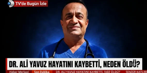 Dr. Ali Yavuz hayatını kaybetti, neden öldü?