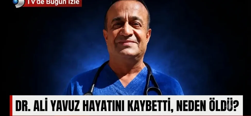 Dr. Ali Yavuz hayatını kaybetti, neden öldü? 6 1784577727345