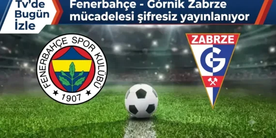 Fenerbahçe – Górnik Zabrze mücadelesi şifresiz yayınlanıyor