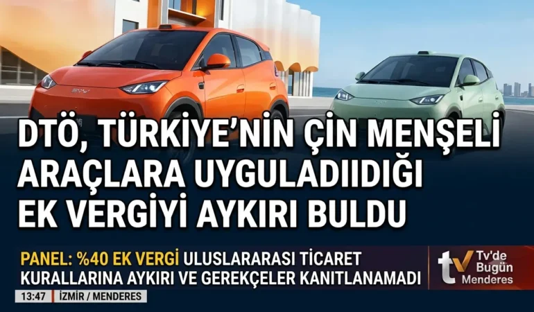 DTÖ, Türkiye’nin Çin Menşeli Araçlara Uyguladığı Ek Vergiyi Aykırı Buldu