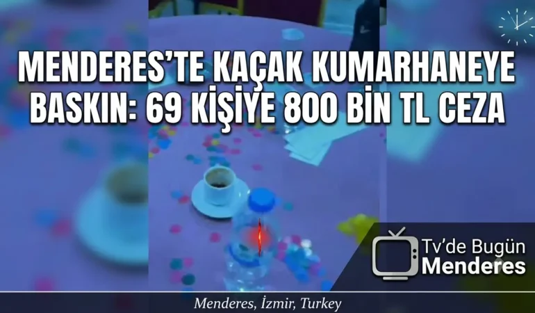 Menderes’te Kaçak Kumarhaneye Baskın: 69 Kişiye 800 Bin TL Ceza