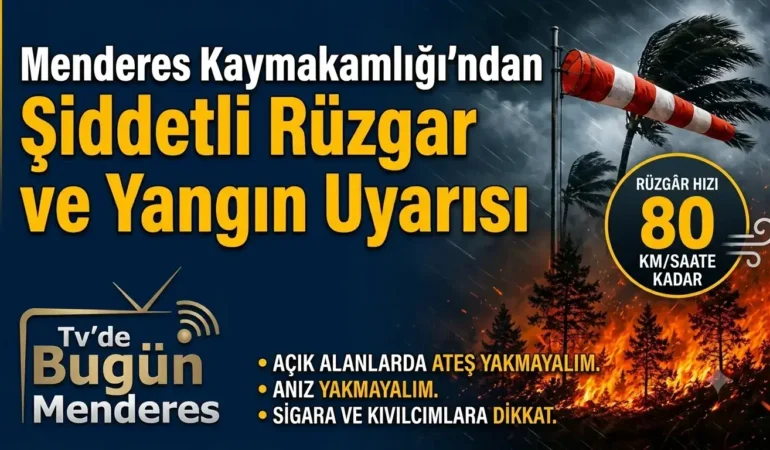 Menderes Kaymakamlığı’ndan Şiddetli Rüzgar ve Yangın Uyarısı