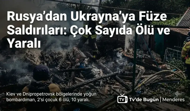 Rusya’dan Ukrayna’ya Füze Saldırıları: Çok Sayıda Ölü ve Yaralı