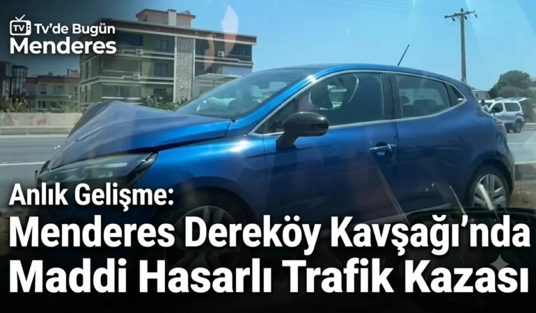 Menderes Dereköy Kavşağı’nda Maddi Hasarlı Kaza