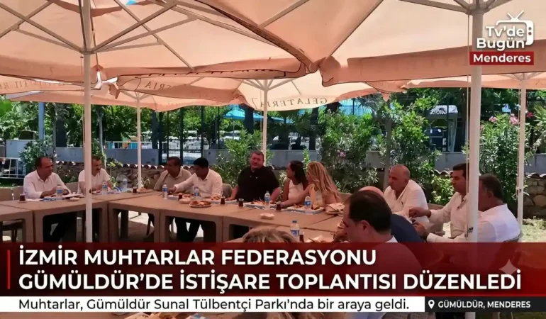 İzmir Muhtarlar Federasyonu Gümüldür’de istişare toplantısı düzenledi